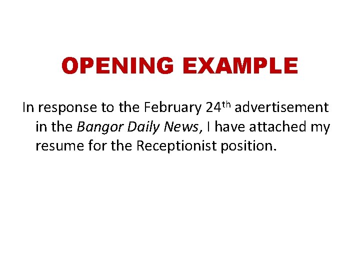 OPENING EXAMPLE In response to the February 24 th advertisement in the Bangor Daily