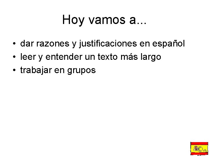 Hoy vamos a. . . • dar razones y justificaciones en español • leer