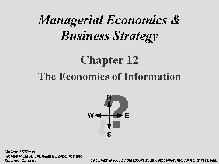 Managerial Economics & Business Strategy Chapter 12 The Economics of Information Mc. Graw-Hill/Irwin Michael