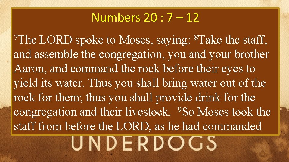 Numbers 20 : 7 – 12 7 The LORD spoke to Moses, saying: 8