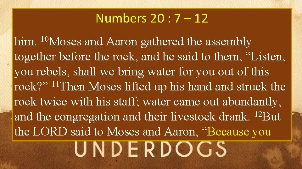 Numbers 20 : 7 – 12 him. 10 Moses and Aaron gathered the assembly
