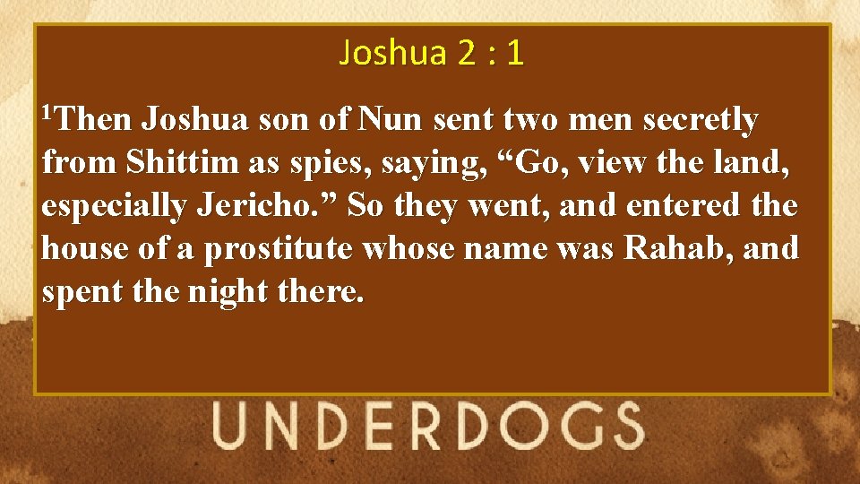 Joshua 2 : 1 1 Then Joshua son of Nun sent two men secretly