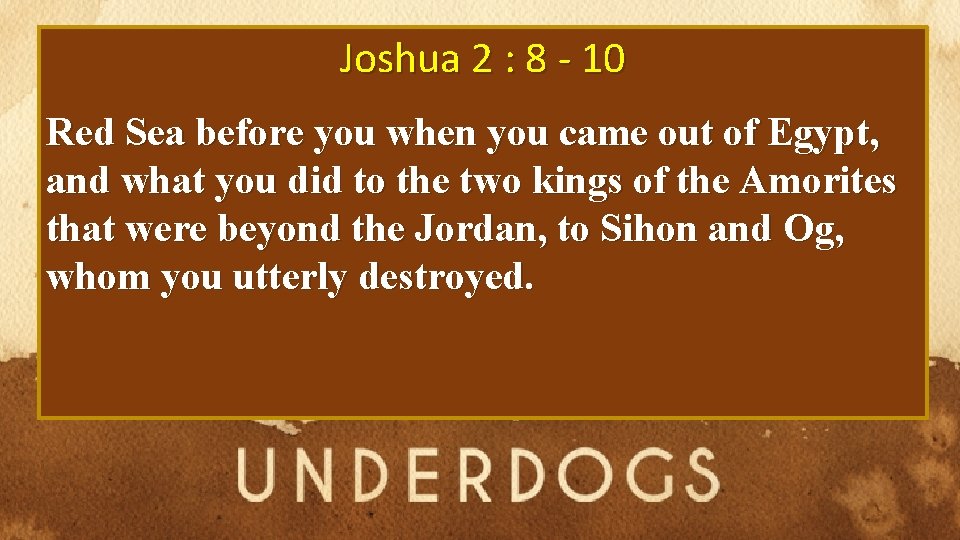 Joshua 2 : 8 - 10 Red Sea before you when you came out