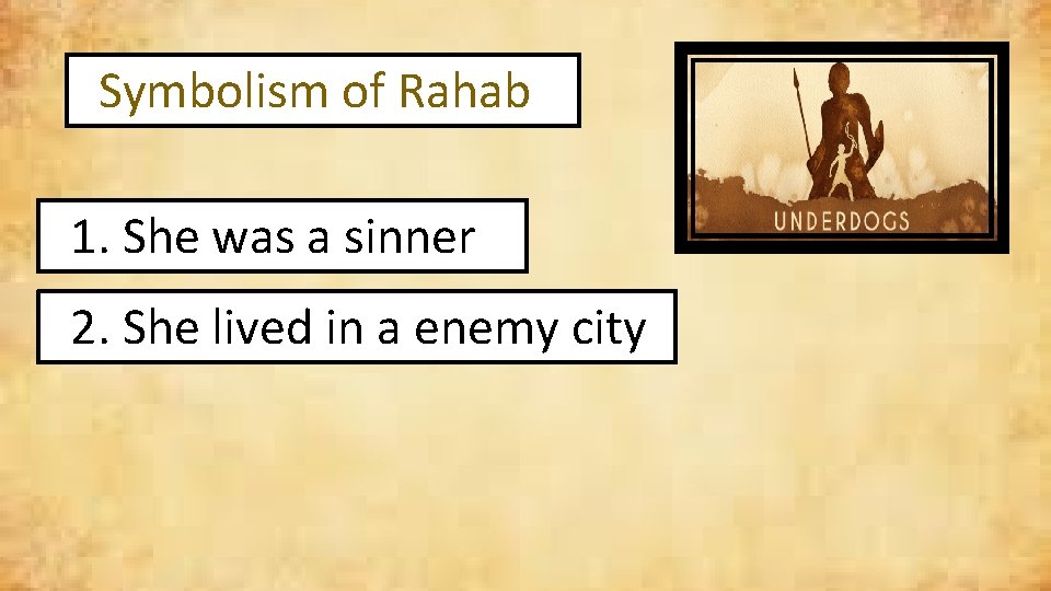 Symbolism of Rahab 1. She was a sinner 2. She lived in a enemy