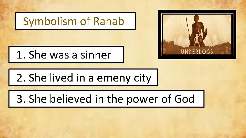 Symbolism of Rahab 1. She was a sinner 2. She lived in a emeny