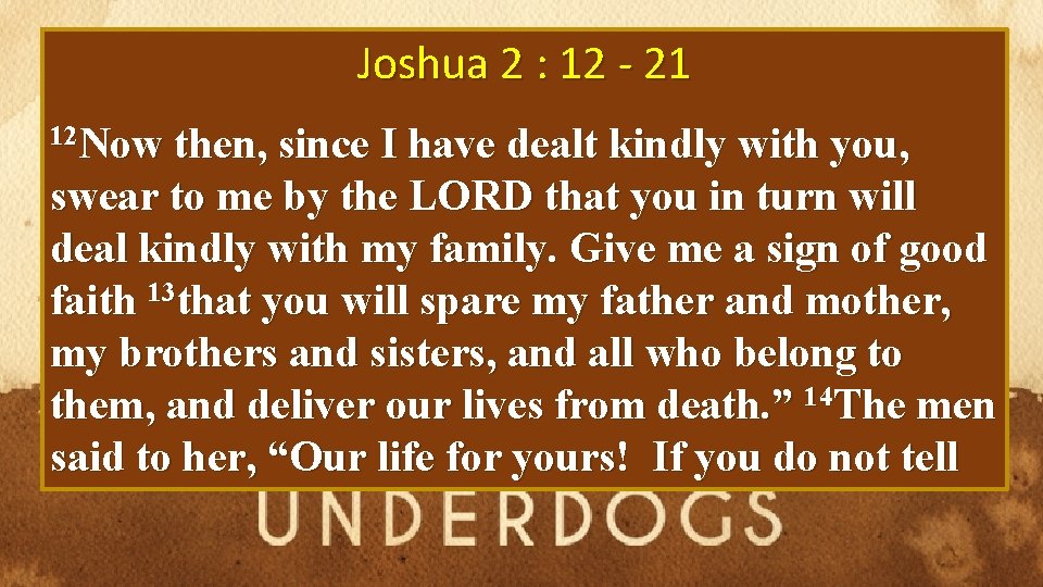 Joshua 2 : 12 - 21 12 Now then, since I have dealt kindly