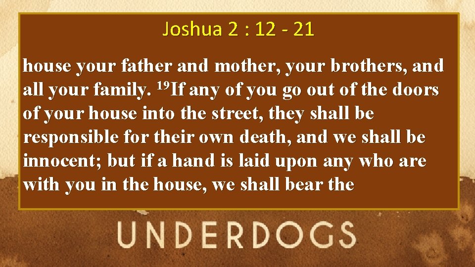 Joshua 2 : 12 - 21 house your father and mother, your brothers, and