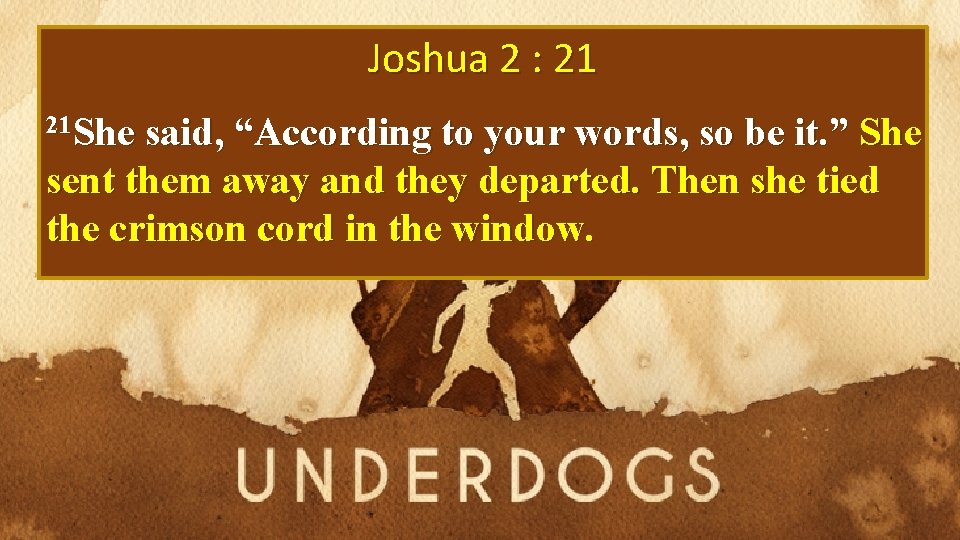 Joshua 2 : 21 21 She said, “According to your words, so be it.