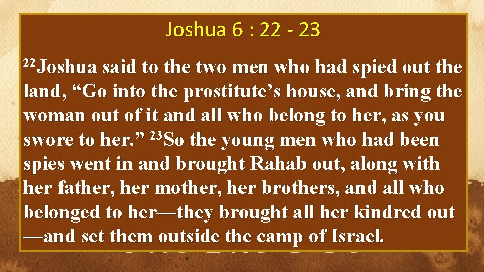 Joshua 6 : 22 - 23 22 Joshua said to the two men who