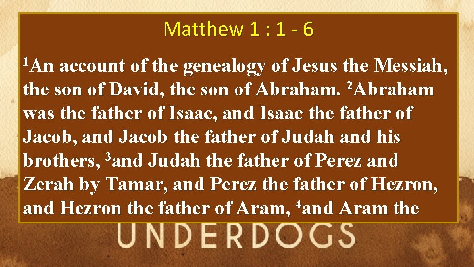 Matthew 1 : 1 - 6 1 An account of the genealogy of Jesus