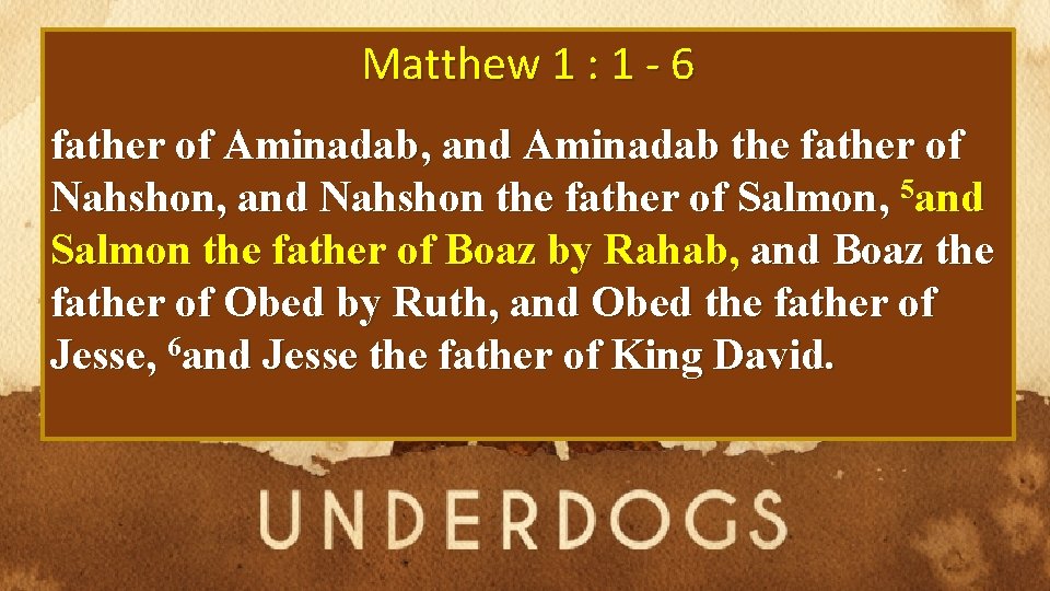 Matthew 1 : 1 - 6 father of Aminadab, and Aminadab the father of