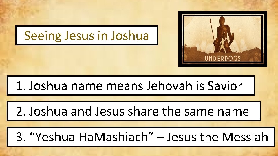 Seeing Jesus in Joshua 1. Joshua name means Jehovah is Savior 2. Joshua and