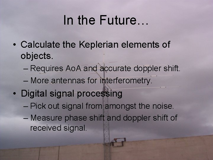 In the Future… • Calculate the Keplerian elements of objects. – Requires Ao. A