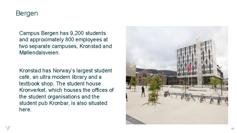 Bergen Campus Bergen has 9, 200 students and approximately 800 employees at two separate