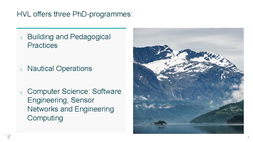 HVL offers three Ph. D-programmes: › Building and Pedagogical Practices › Nautical Operations ›