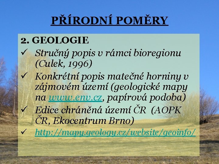 PŘÍRODNÍ POMĚRY 2. GEOLOGIE ü Stručný popis v rámci bioregionu (Culek, 1996) ü Konkrétní