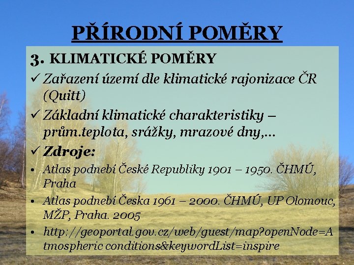 PŘÍRODNÍ POMĚRY 3. KLIMATICKÉ POMĚRY ü Zařazení území dle klimatické rajonizace ČR (Quitt) ü