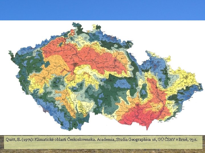 Quitt, E. (1971): Klimatické oblasti Československa. Academia, Studia Geographica 16, GÚ ČSAV v Brně,