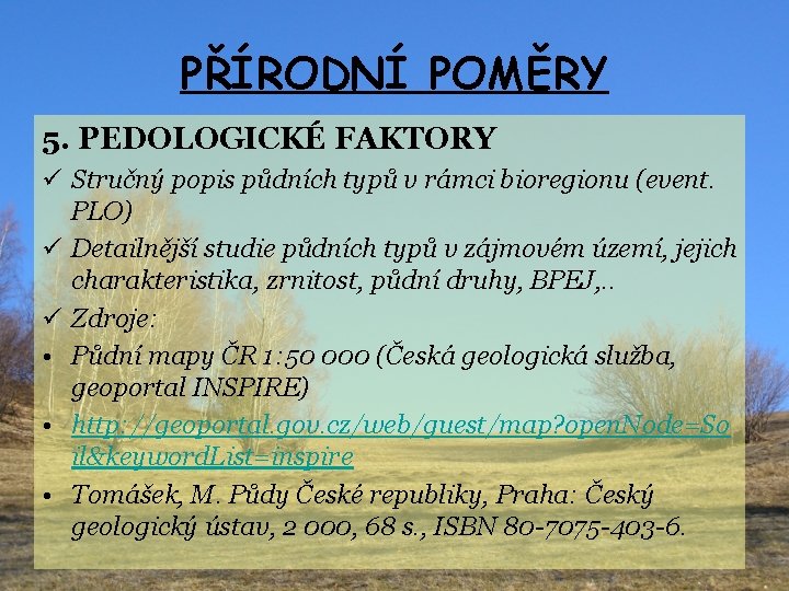 PŘÍRODNÍ POMĚRY 5. PEDOLOGICKÉ FAKTORY ü Stručný popis půdních typů v rámci bioregionu (event.