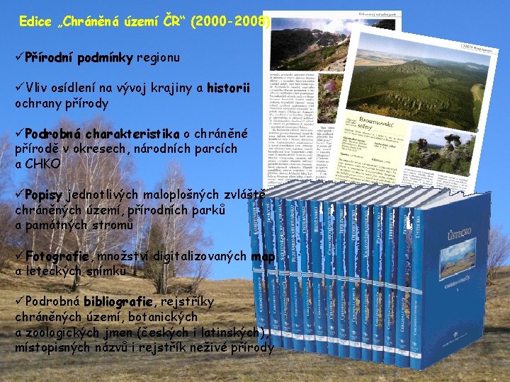 Edice „Chráněná území ČR“ (2000 -2008) üPřírodní podmínky regionu üVliv osídlení na vývoj krajiny