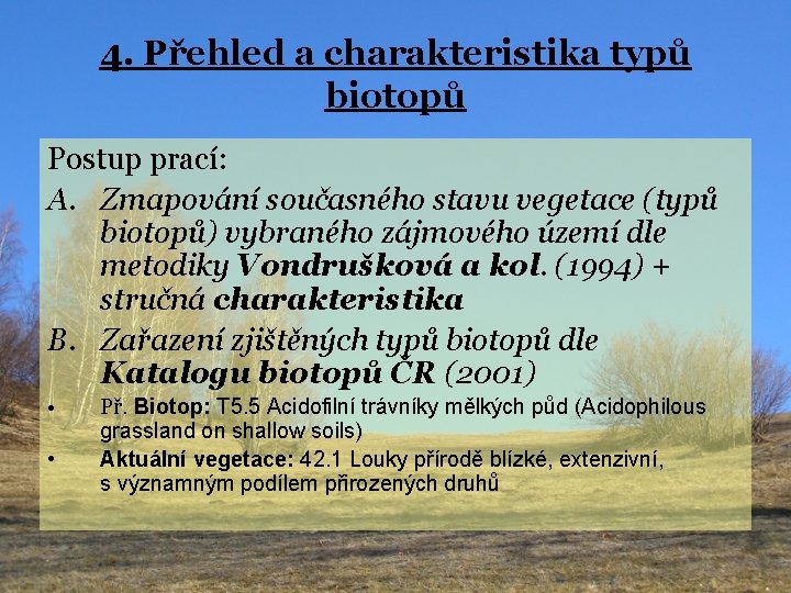 4. Přehled a charakteristika typů biotopů Postup prací: A. Zmapování současného stavu vegetace (typů