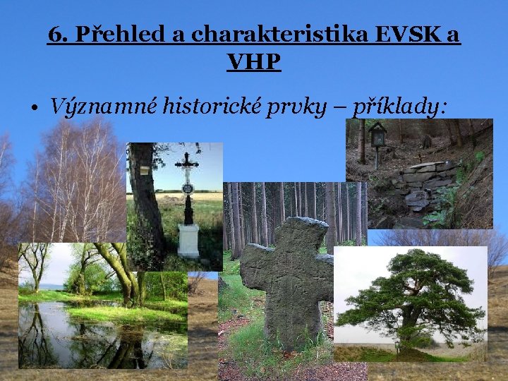 6. Přehled a charakteristika EVSK a VHP • Významné historické prvky – příklady: 