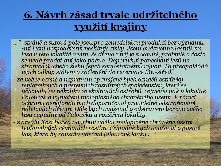 6. Návrh zásad trvale udržitelného využití krajiny …“- stráně a suťová pole jsou pro