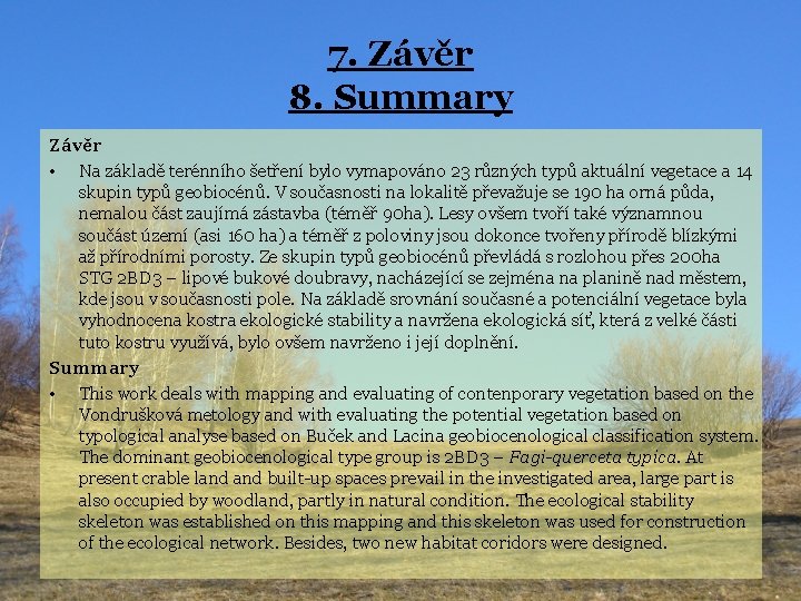 7. Závěr 8. Summary Závěr • Na základě terénního šetření bylo vymapováno 23 různých