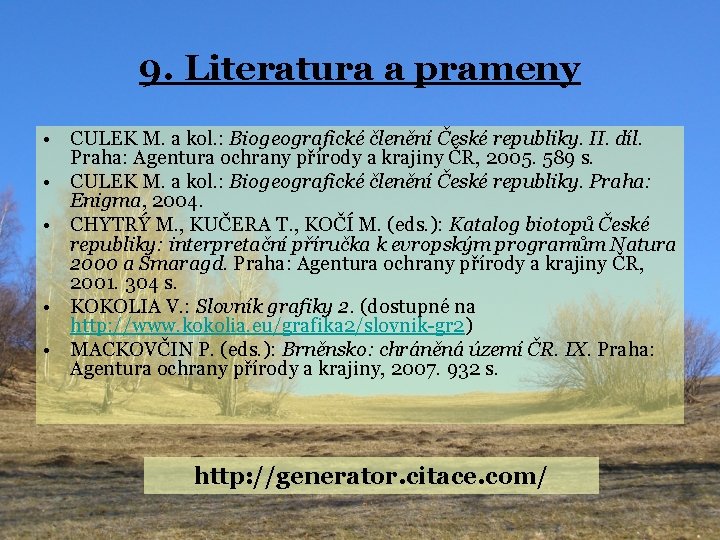 9. Literatura a prameny • CULEK M. a kol. : Biogeografické členění České republiky.