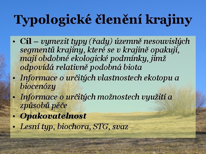 Typologické členění krajiny • Cíl – vymezit typy (řady) územně nesouvislých segmentů krajiny, které