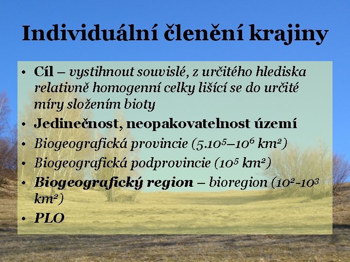 Individuální členění krajiny • Cíl – vystihnout souvislé, z určitého hlediska relativně homogenní celky