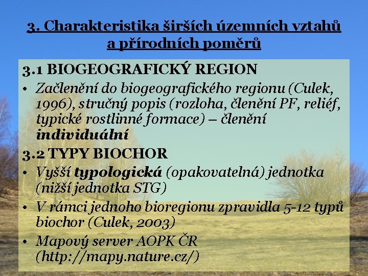 3. Charakteristika širších územních vztahů a přírodních poměrů 3. 1 BIOGEOGRAFICKÝ REGION • Začlenění