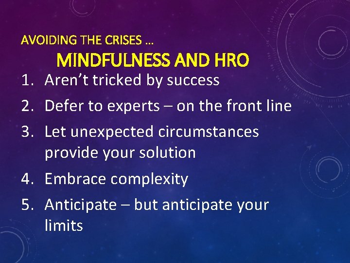 AVOIDING THE CRISES … MINDFULNESS AND HRO 1. Aren’t tricked by success 2. Defer