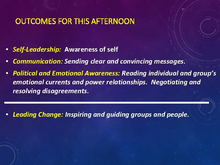 OUTCOMES FOR THIS AFTERNOON • Self-Leadership: Awareness of self • Communication: Sending clear and OUTCOMES FOR THIS AFTERNOON • Self-Leadership: Awareness of self • Communication: Sending clear and