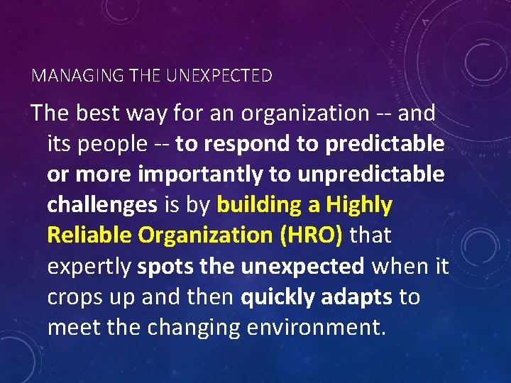 MANAGING THE UNEXPECTED The best way for an organization -- and its people --