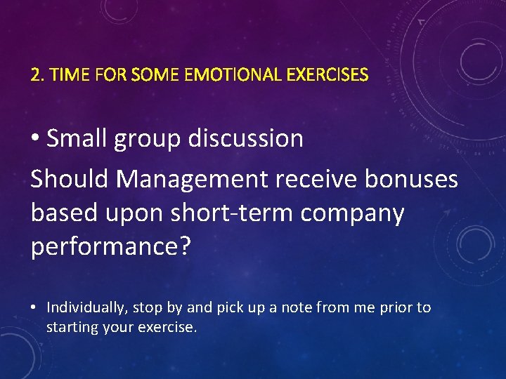 2. TIME FOR SOME EMOTIONAL EXERCISES • Small group discussion Should Management receive bonuses 2. TIME FOR SOME EMOTIONAL EXERCISES • Small group discussion Should Management receive bonuses