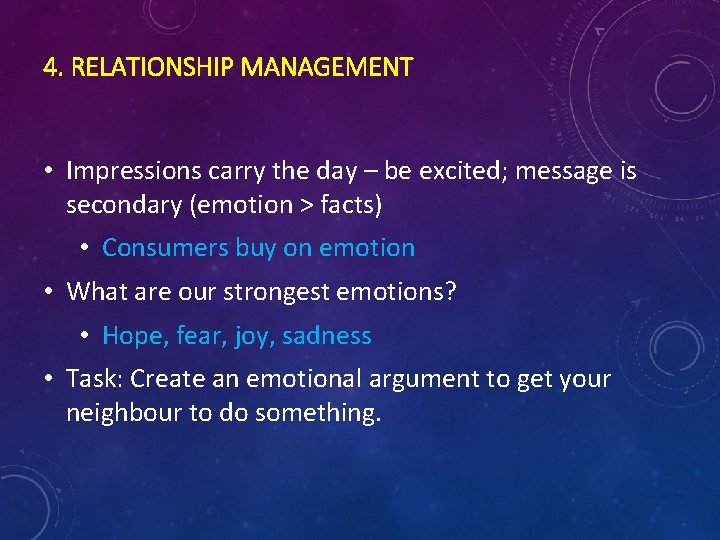 4. RELATIONSHIP MANAGEMENT • Impressions carry the day – be excited; message is secondary