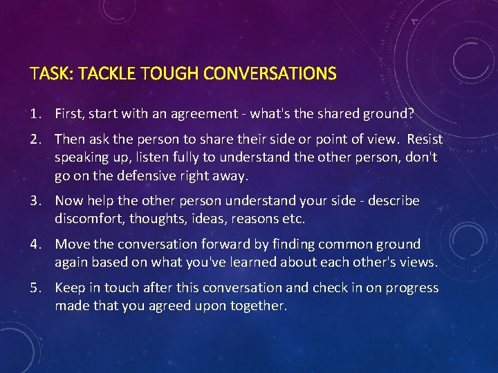 TASK: TACKLE TOUGH CONVERSATIONS 1. First, start with an agreement - what's the shared