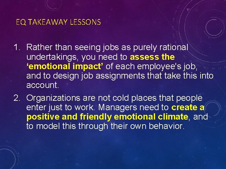 EQ TAKEAWAY LESSONS 1. Rather than seeing jobs as purely rational undertakings, you need