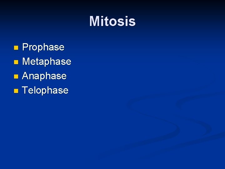 Mitosis Prophase n Metaphase n Anaphase n Telophase n 