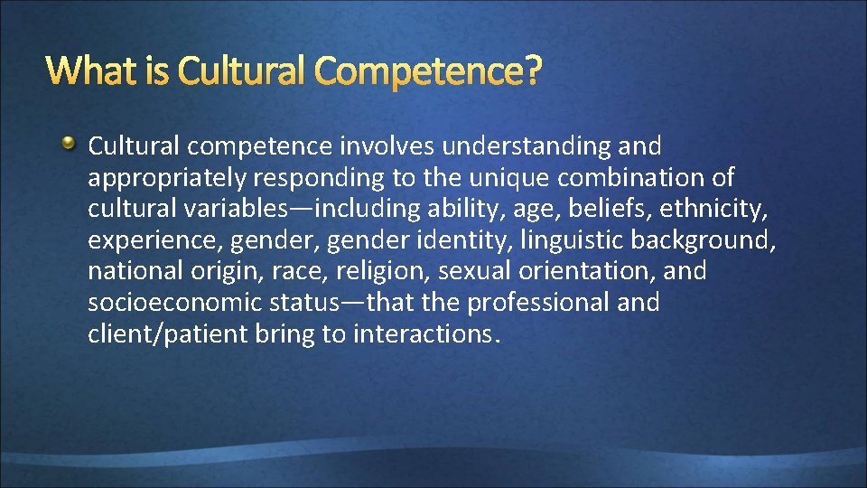 What is Cultural Competence? Cultural competence involves understanding and appropriately responding to the unique