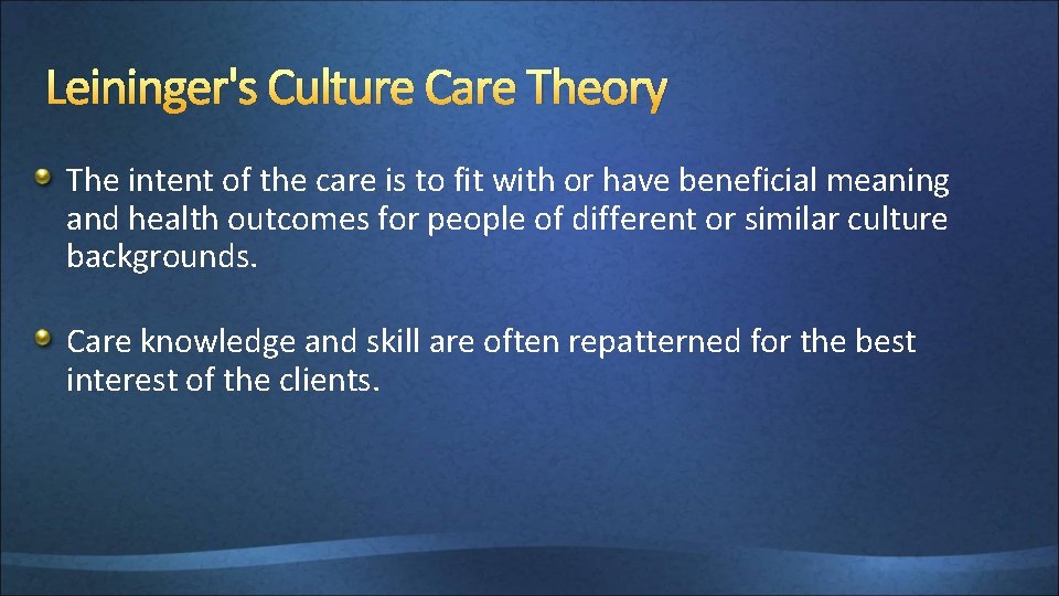 Leininger's Culture Care Theory The intent of the care is to fit with or