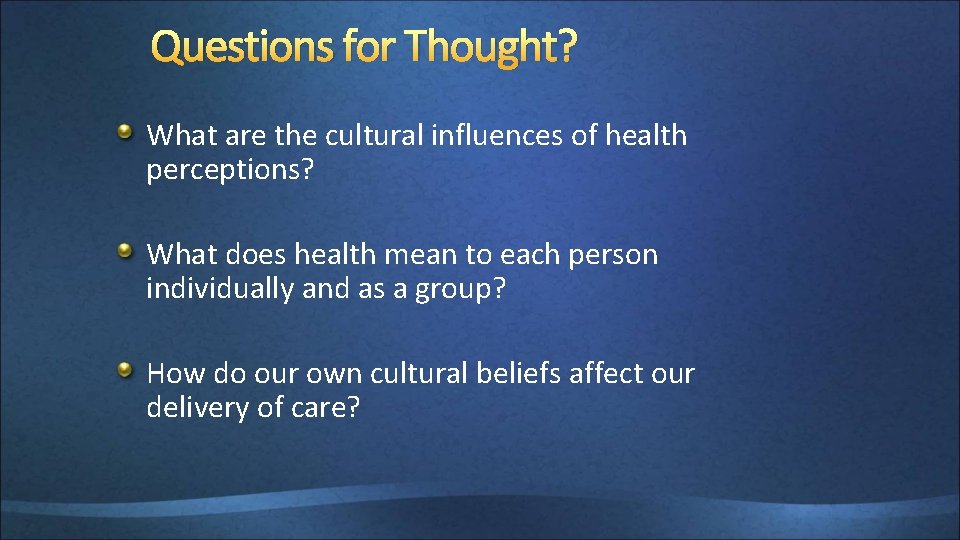 Questions for Thought? What are the cultural influences of health perceptions? What does health