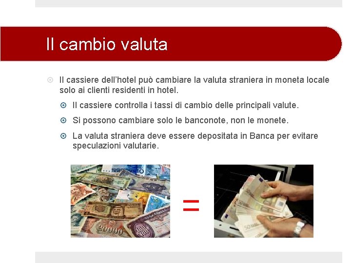 Il cambio valuta Il cassiere dell’hotel può cambiare la valuta straniera in moneta locale