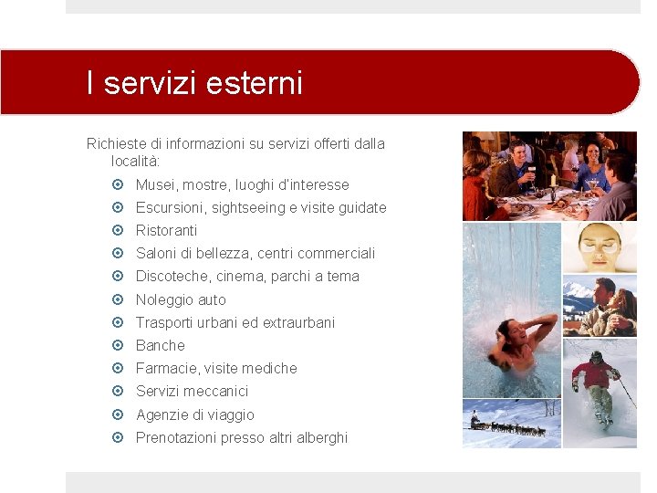 I servizi esterni Richieste di informazioni su servizi offerti dalla località: Musei, mostre, luoghi