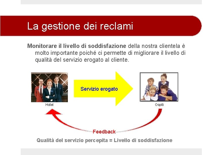 La gestione dei reclami Monitorare il livello di soddisfazione della nostra clientela è molto