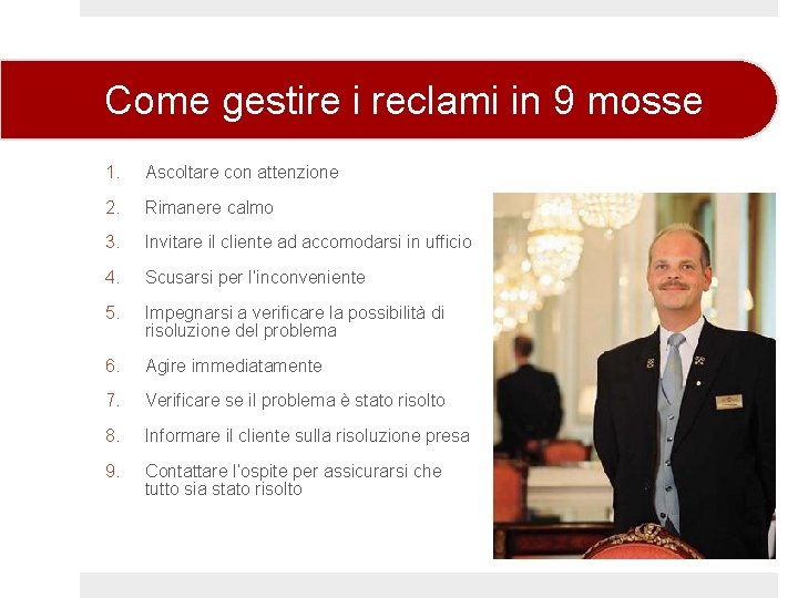 Come gestire i reclami in 9 mosse 1. Ascoltare con attenzione 2. Rimanere calmo