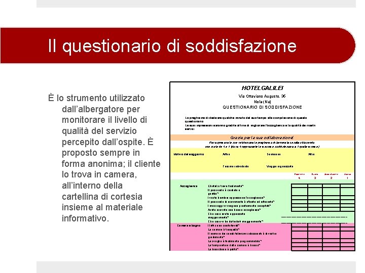 Il questionario di soddisfazione HOTELGALILEI È lo strumento utilizzato dall’albergatore per monitorare il livello