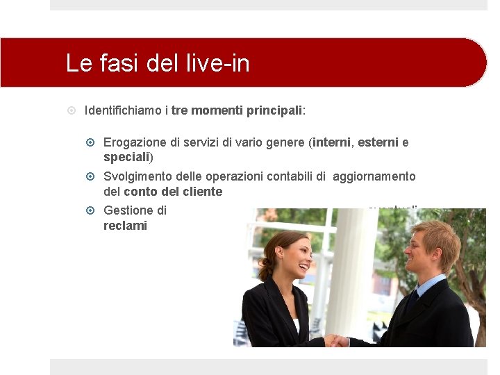 Le fasi del live-in Identifichiamo i tre momenti principali: Erogazione di servizi di vario