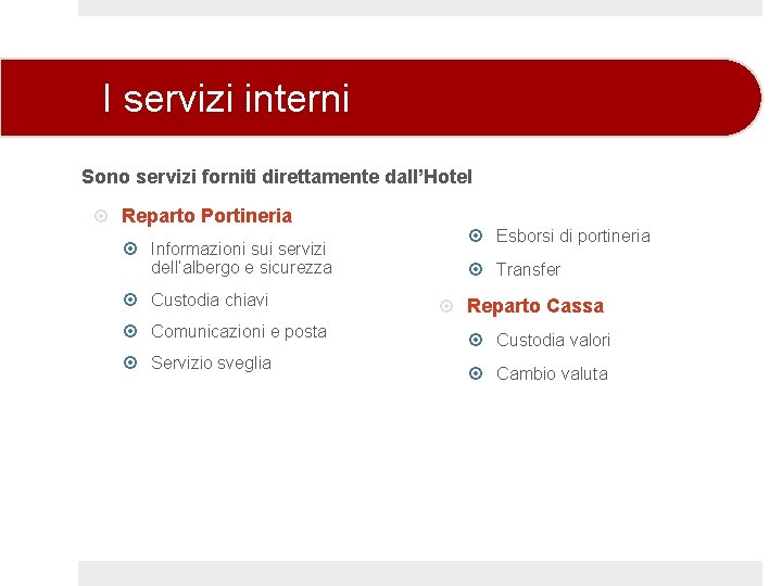 I servizi interni Sono servizi forniti direttamente dall’Hotel Reparto Portineria Informazioni sui servizi dell’albergo